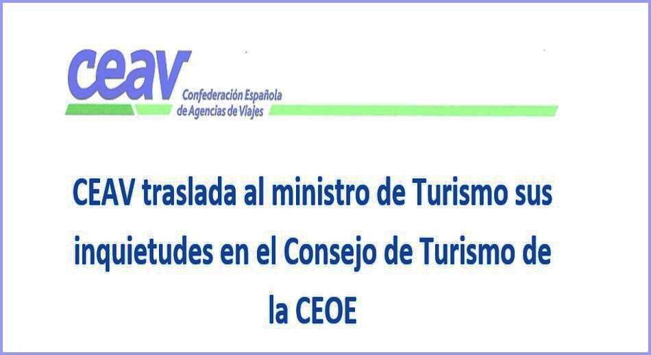 CEAV traslada al ministro de Turismo sus inquietudes en el Consejo de Turismo de la CEOE 