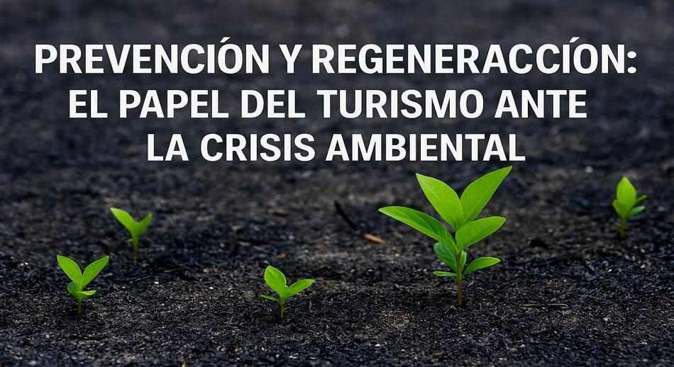 Prevención y regeneración: el papel del turismo ante la crisis ambiental
