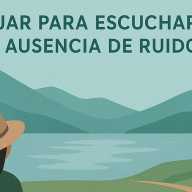 El turismo del silencio: viajar para escuchar… la ausencia de ruido