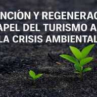Prevención y regeneración: el papel del turismo ante la crisis ambiental